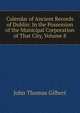 Calendar of Ancient Records of Dublin: In the Possession of the Municipal Corporation of That City, Volume 8, John Thomas Gilbert 