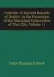 Calendar of Ancient Records of Dublin: In the Possession of the Municipal Corporation of That City, Volume 11, John Thomas Gilbert 