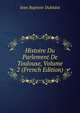 Histoire Du Parlement De Toulouse, Volume 2 (French Edition), Jean Baptiste Dubedat 