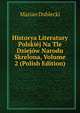 Historya Literatury Polskiej Na Tle Dziejow Narodu Skrelona, Volume 2 (Polish Edition), Marian Dubiecki 