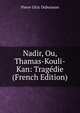 Nadir, Ou, Thamas-Kouli-Kan: Tragedie (French Edition), Pierre Ulric Dubuisson 