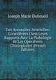 Des Anomalies Arterielles: Considerees Dans Leurs Rapports Avec La Pathologie Et Les Operations Chirurgicales (French Edition), Joseph Marie Dubrueil 