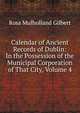 Calendar of Ancient Records of Dublin: In the Possession of the Municipal Corporation of That City, Volume 4, Rosa Mulholland Gilbert 