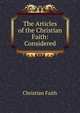 The Articles of the Christian Faith: Considered, Christian Faith 