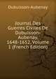Journal Des Guerres Civiles De Dubuisson-Aubenay, 1648-1652, Volume 1 (French Edition), Dubuisson-Aubenay 