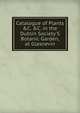 Catalogue of Plants &C. &C. in the Dublin Society'S Botanic Garden, at Glasnevin, 