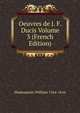 Oeuvres de J. F. Ducis Volume 3 (French Edition), Shakespeare William 1564-1616 