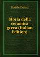 Storia della ceramica greca (Italian Edition), Pericle Ducati 