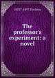 The professor's experiment: a novel, 1855?-1897 Duchess 