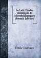 Le Lait: Etudes Chimiques Et Microbiologiques (French Edition), Emile Duclaux 