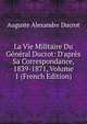 La Vie Militaire Du G?n?ral Ducrot: D'apr?s Sa Correspondance, 1839-1871, Volume 1 (French Edition), Auguste Alexandre Ducrot 