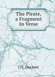 The Pirate, a Fragment In Verse., J.H. Duckett 
