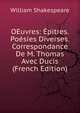 OEuvres: Epitres. Poesies Diverses. Correspondance De M. Thomas Avec Ducis (French Edition), Уильям Шекспир 