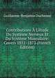 Contributions ? L'?tude Du Syst?me Nerveux Et Du Syst?me Musculaire: Covers 1851-1873 (French Edition), Guillaume-Benjamin Duchenne 