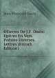 OEuvres De J.F. Ducis: Epitres En Vers. Poesies Diverses. Lettres (French Edition), Jean-Francois Ducis 