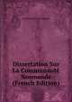 Dissertation Sur La Communaute Normande (French Edition), Jean-Baptiste Louis Ducastel 