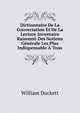 Dictionnaire De La Conversation Et De La Lecture Inventaire Raisonne Des Notions Generale Les Plus Indispensable A Tous, William Duckett 