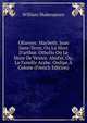 OEuvres: Macbeth. Jean Sans-Terre, Ou La Mort D'arthur. Othello Ou Le More De Venice. Abufar, Ou, La Famille Arabe. Oedipe ? Colone (French Edition), Уильям Шекспир 