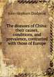 The diseases of China: their causes, conditions, and prevalence, contrasted with those of Europe, John Hepburn Dudgeon 