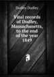 Vital records of Dudley, Massachusetts, to the end of the year 1849, Dudley Dudley 