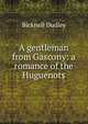 A gentleman from Gascony: a romance of the Huguenots, Bicknell Dudley 