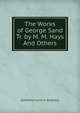 The Works of George Sand Tr. by M. M. Hays And Others., Amandine Lucile A. Dudevant 