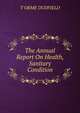 The Annual Report On Health, Sanitary Condition, T. Orme Dudfield 