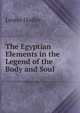 The Egyptian Elements in the Legend of the Body and Soul ., Louise Dudley 
