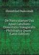 De Particularum Usu Apud Catullum: Dissertatio Inauguralis Philologica Quam . (Latin Edition), Ehrenfried Duderstadt 