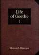 Life of Goethe ;, Heinrich Duntzer 