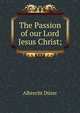 The Passion of our Lord Jesus Christ;, Albrecht Durer 