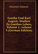Goethe Und Karl August: Studien Zu Goethes Leben, Volume 1; volume 3 (German Edition), Heinrich Duntzer 