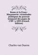 Rome et la Franc-Maconnerie: vicissitudes politiques du pouvoir temporel des papes de 1789 `a 1895 (French Edition), Charles van Duerm 