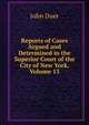 Reports of Cases Argued and Determined in the Superior Court of the City of New York, Volume 13, John Duer 