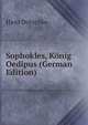 Sophokles, K?nig Oedipus (German Edition), Hans Dutschke 