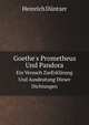 Goethe`s Prometheus Und Pandora. Ein Versuch ZurErklrung Und Ausdeutung Dieser Dichtungen, Heinrich Duntzer 