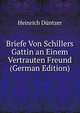Briefe Von Schillers Gattin an Einem Vertrauten Freund (German Edition), Heinrich Duntzer 
