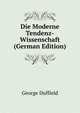 Die Moderne Tendenz-Wissenschaft (German Edition), George Duffield 