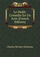 Le Dedit: Comedie En Un Acte (French Edition), Charles Riviere Dufresny 