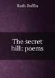 The secret hill: poems, Ruth Duffin 