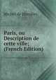 Paris, ou Description de cette ville; (French Edition), Michel de Marolles 