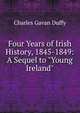 Four Years of Irish History, 1845-1849: A Sequel to "Young Ireland", Charles Gavan Duffy 