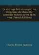 Le mariage fait et rompu; ou, L'h?tessee de Marseille: com?die en trois actes et en vers (French Edition), Charles Riviere Dufresny 