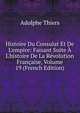 Histoire Du Consulat Et De L'empire: Faisant Suite ? L'histoire De La R?volution Fran?aise, Volume 19 (French Edition), Thiers, Adolphe, 1797-1877 