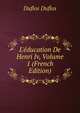 L'?ducation De Henri Iv, Volume 1 (French Edition), Duflos Duflos 