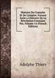 Histoire Du Consulat Et De L'empire: Faisant Suite a L'histoire De La R?volution Fran?aise Par, Volume 14 (French Edition), Thiers, Adolphe, 1797-1877 
