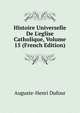 Histoire Universelle De L'eglise Catholique, Volume 15 (French Edition), Auguste-Henri Dufour 