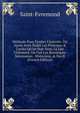 M?thode Pour ?tudier L'histoire: O? Apr?s Avoir ?tabli Les Principes & L'ordre Qu'on Doit Tenir La Lire Utilement, On Fait Les Remarques N?cessaires . Historiens, & Des R (French Edition), Saint-Evremond 