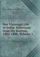 Our Viceregal Life in India: Selections from My Journal, 1884-1888, Volume 1, Harriot Georgina Black Dufferin And Ava 