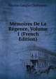 Memoires De La Regence, Volume 1 (French Edition), Nicolas Lenglet Dufresnoy 